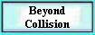 Beyond 
 Collision