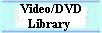 Video/DVD 
 Library
